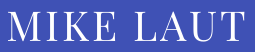Mike Laut - Official Site